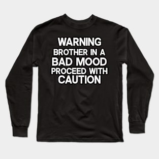 Warning Brother in a bad mood Long Sleeve T-Shirt